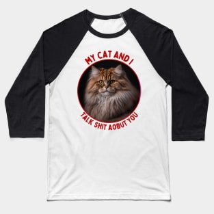 My Cat and I Talk Shit About You | Funny Cat Quote Baseball T-Shirt